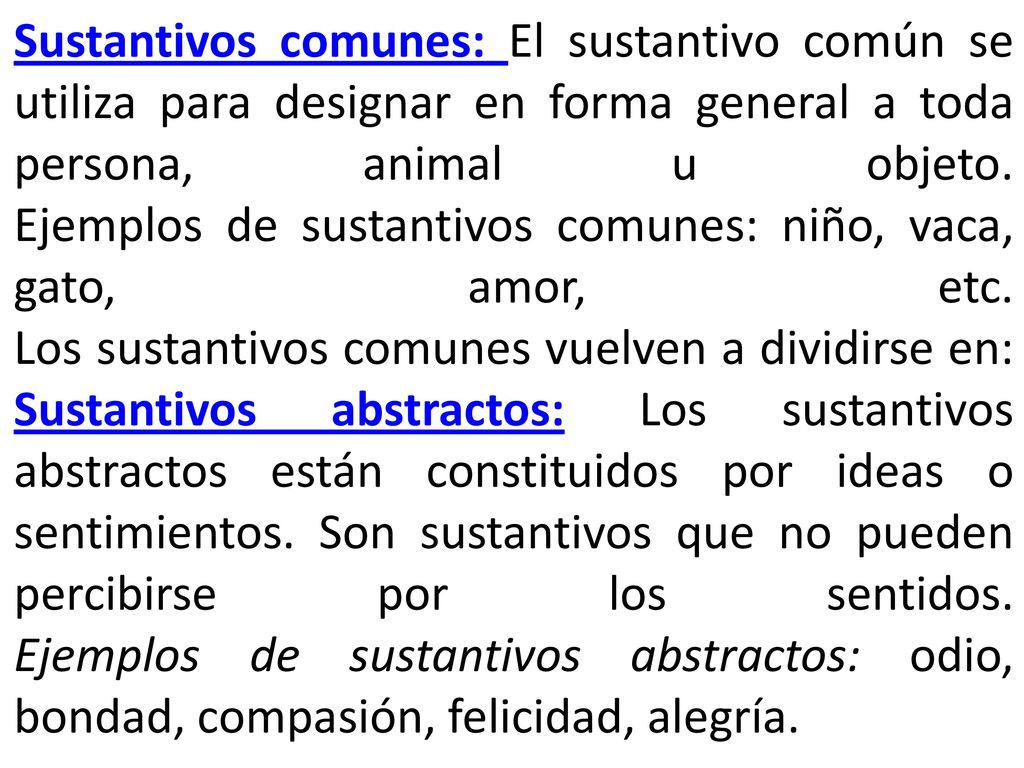 Sustantivos comunes: El sustantivo común se utiliza para designar en forma general a toda persona, animal u objeto.