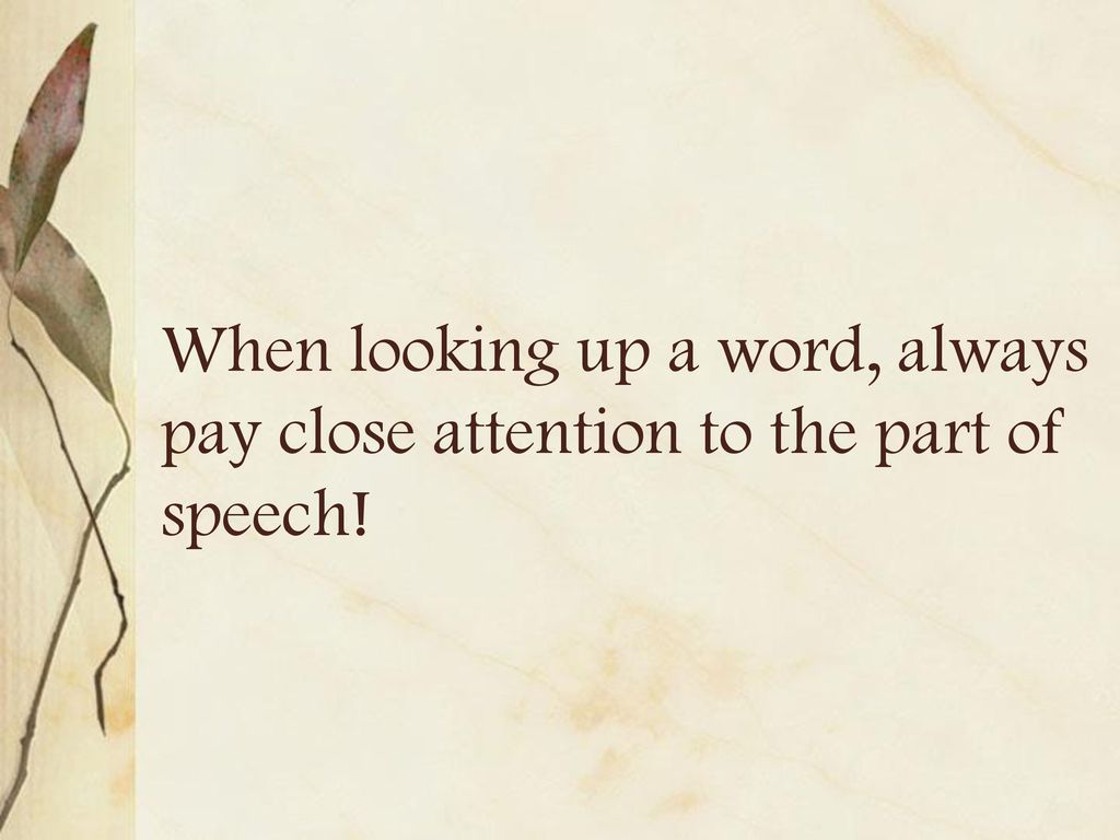 When looking up a word, always pay close attention to the part of speech!