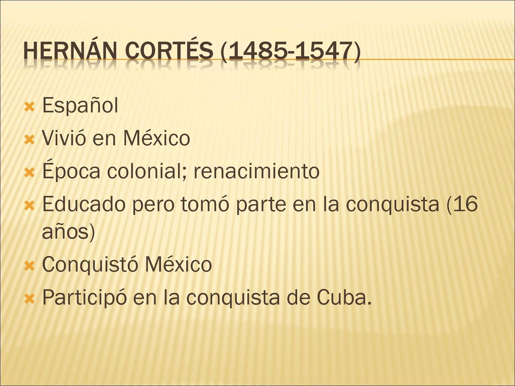 Hernán cortés ( ) Español Vivió en México