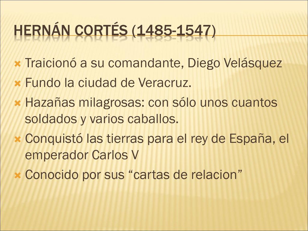 Hernán cortés ( ) Traicionó a su comandante, Diego Velásquez