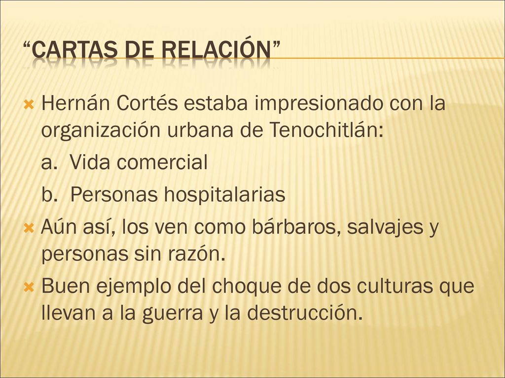 cartas de relación Hernán Cortés estaba impresionado con la organización urbana de Tenochitlán: a. Vida comercial.