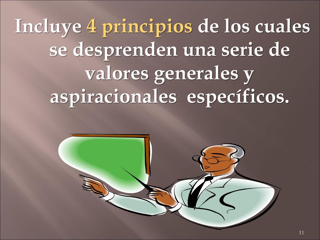 Incluye 4 principios de los cuales se desprenden una serie de valores generales y aspiracionales específicos.