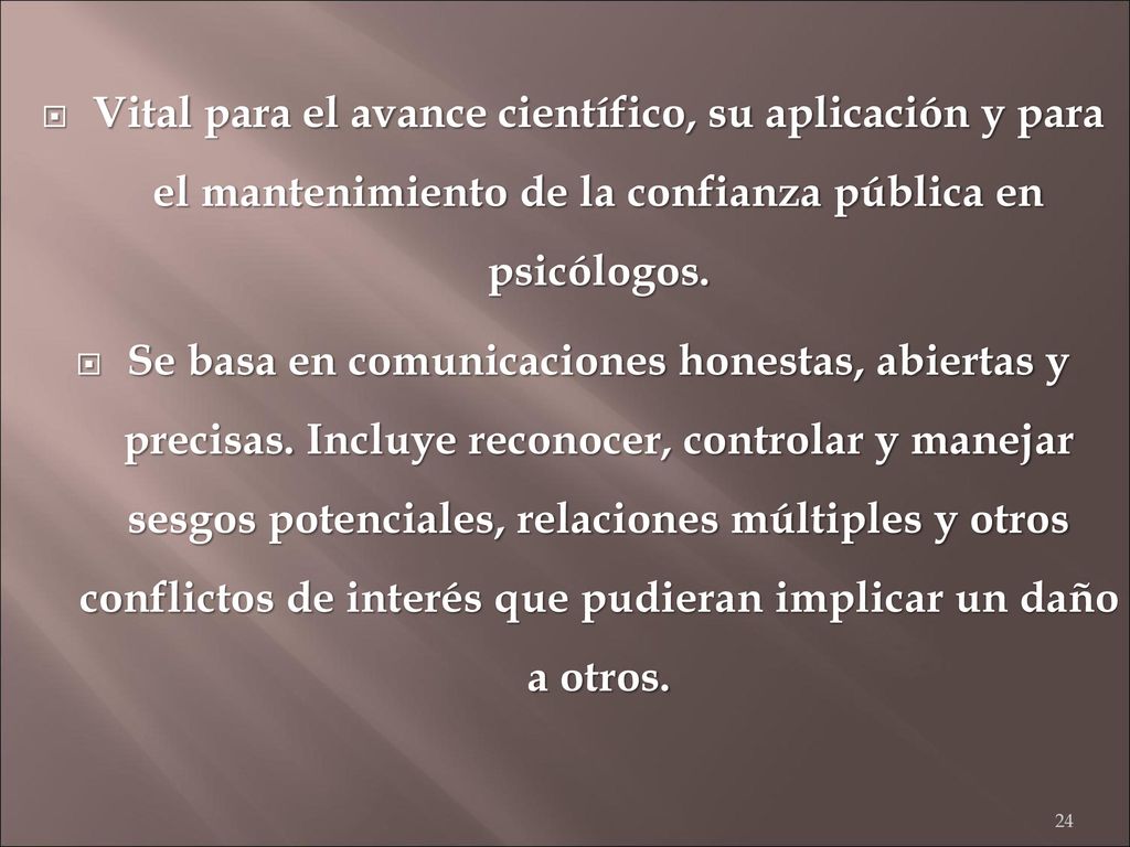 Vital para el avance científico, su aplicación y para el mantenimiento de la confianza pública en psicólogos.