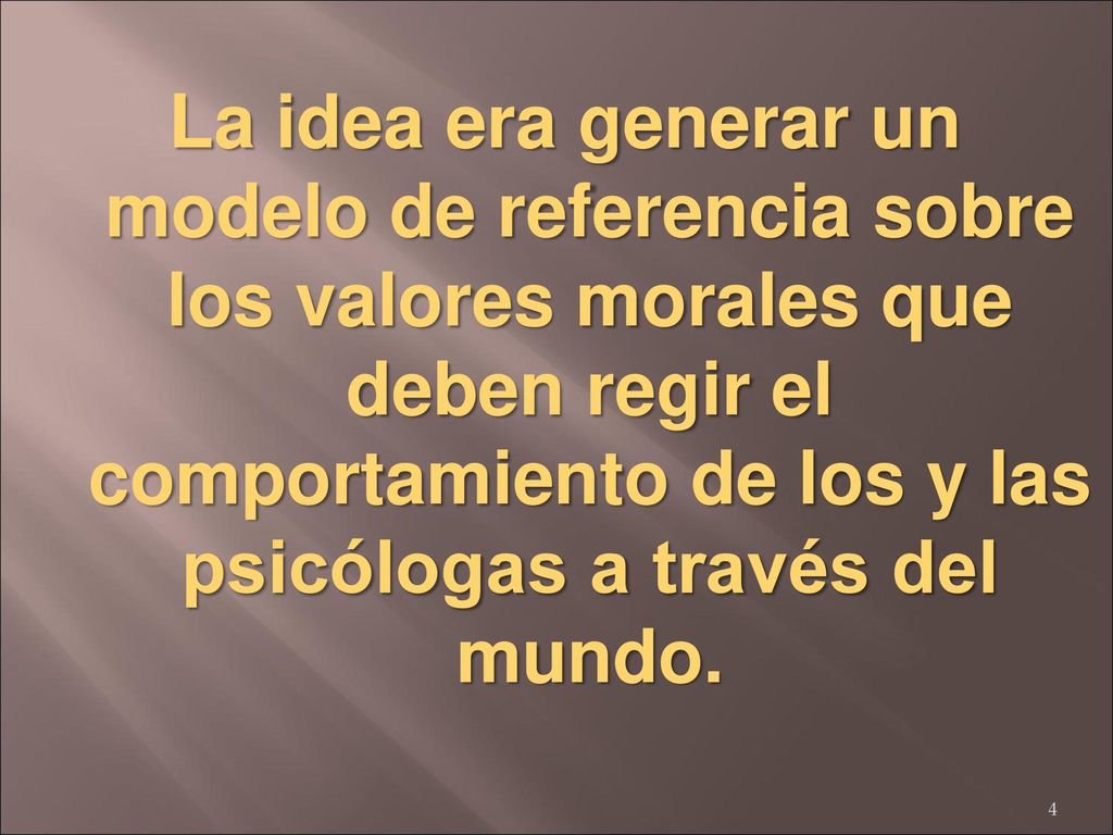 La idea era generar un modelo de referencia sobre los valores morales que deben regir el comportamiento de los y las psicólogas a través del mundo.