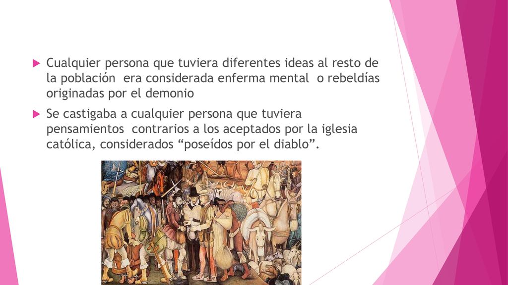 Cualquier persona que tuviera diferentes ideas al resto de la población era considerada enferma mental o rebeldías originadas por el demonio