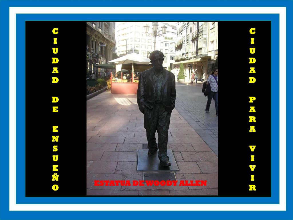 C I U D A E N S Ñ O C I U D A P R V ESTATUA DE WOODY ALLEN