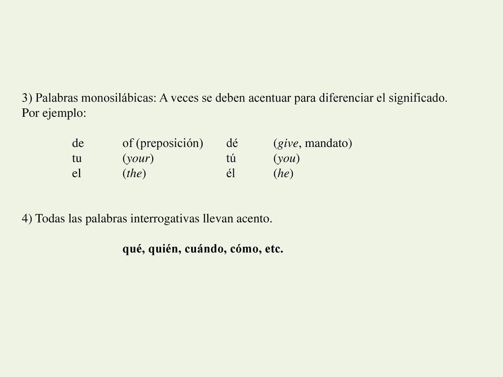 3) Palabras monosilábicas: A veces se deben acentuar para diferenciar el significado. Por ejemplo: