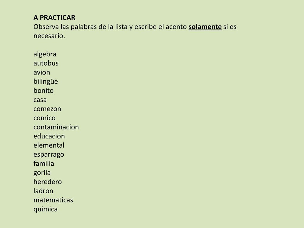 A PRACTICAR Observa las palabras de la lista y escribe el acento solamente si es necesario. algebra.