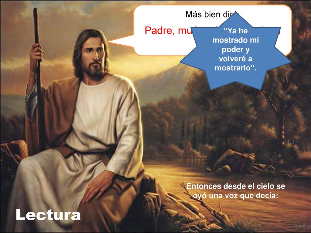 Lectura Padre, muéstrale al mundo tu poder. Más bien diré: