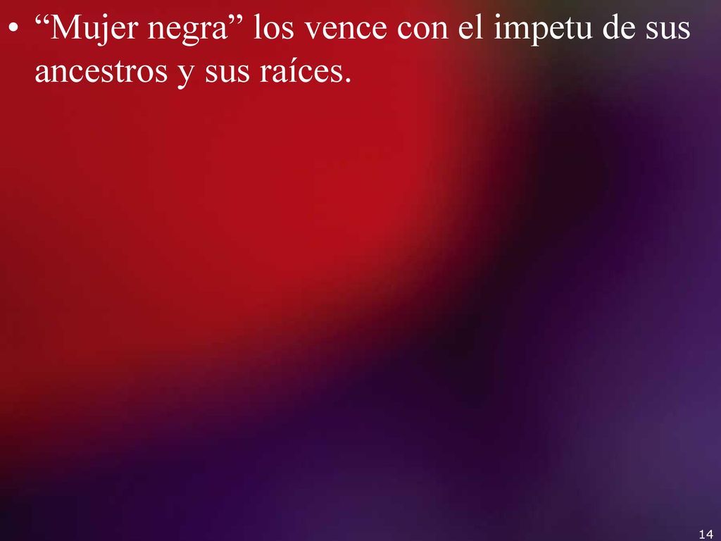 Mujer negra los vence con el impetu de sus ancestros y sus raíces.