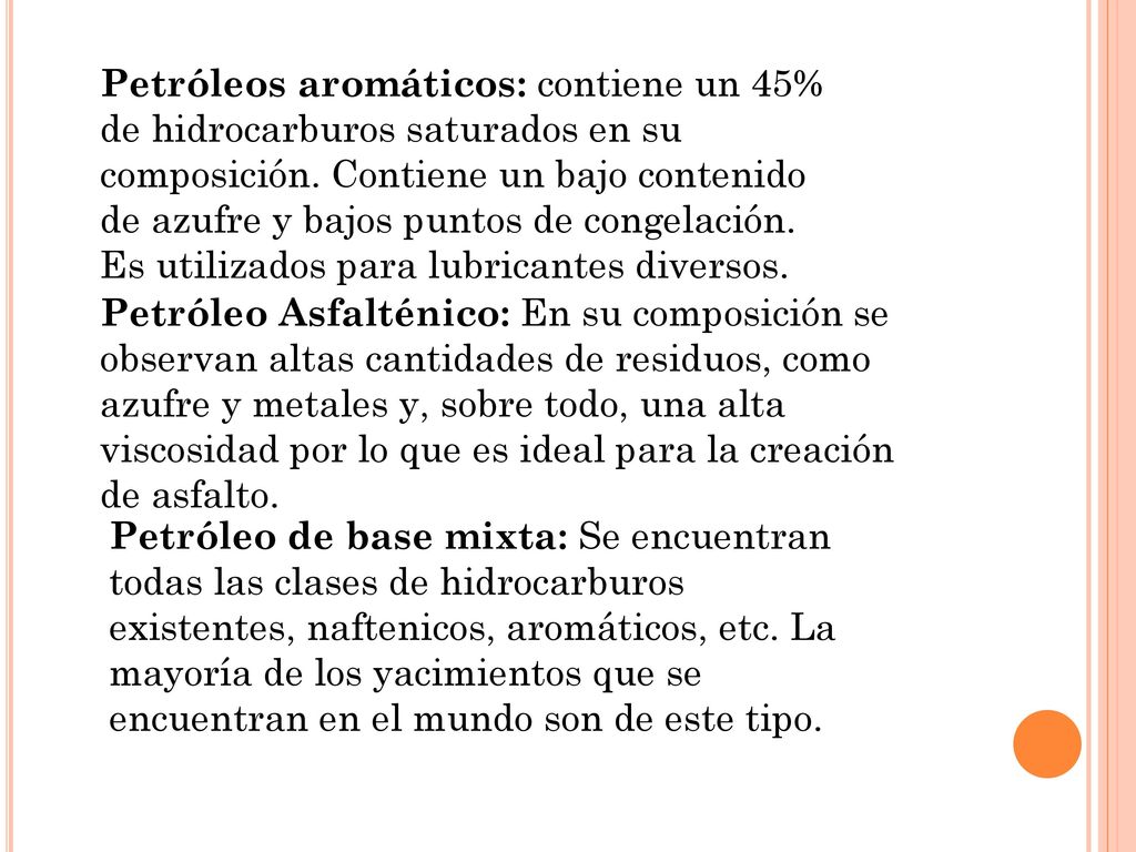 Petróleos aromáticos: contiene un 45% de hidrocarburos saturados en su composición. Contiene un bajo contenido de azufre y bajos puntos de congelación. Es utilizados para lubricantes diversos.