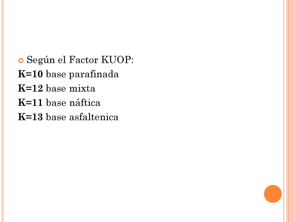Según el Factor KUOP: K=10 base parafinada K=12 base mixta K=11 base náftica K=13 base asfaltenica