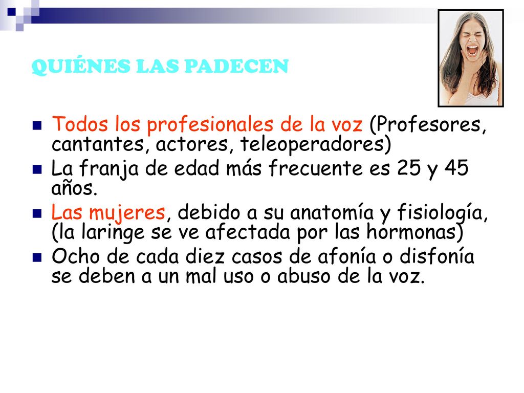 QUIÉNES LAS PADECEN Todos los profesionales de la voz (Profesores, cantantes, actores, teleoperadores)