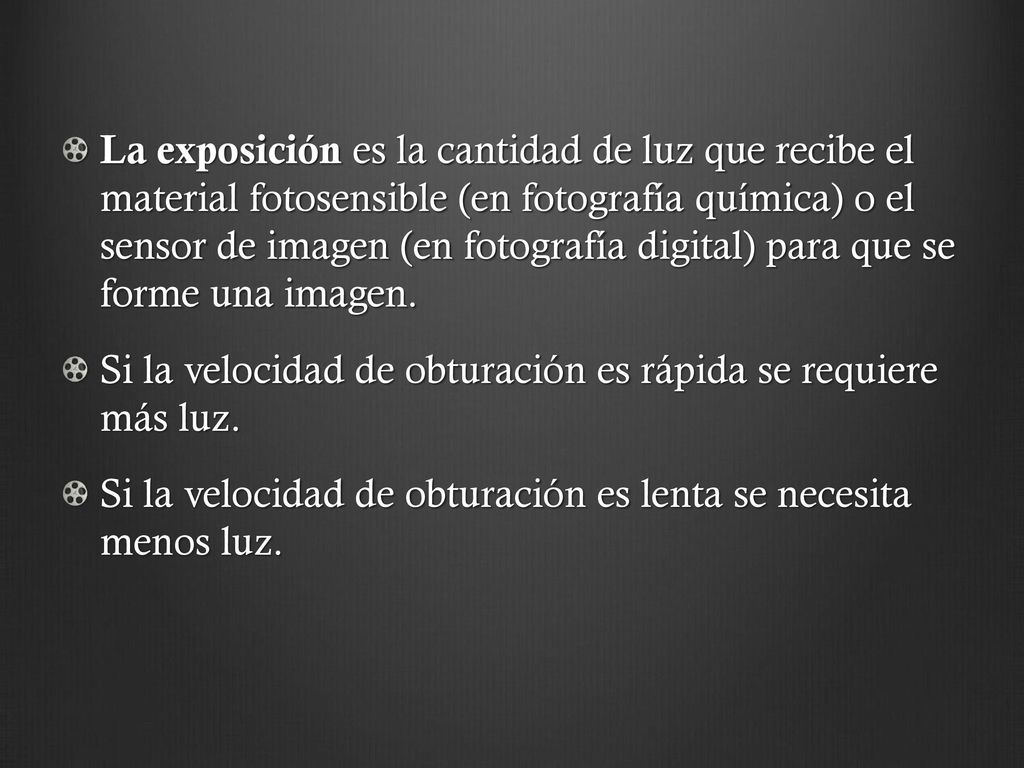 La exposición es la cantidad de luz que recibe el material fotosensible (en fotografía química) o el sensor de imagen (en fotografía digital) para que se forme una imagen.