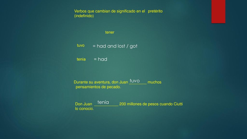 = had and lost / got = had tuvo tenía