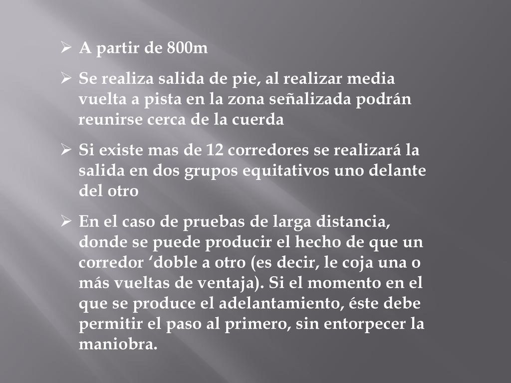 A partir de 800m Se realiza salida de pie, al realizar media vuelta a pista en la zona señalizada podrán reunirse cerca de la cuerda.