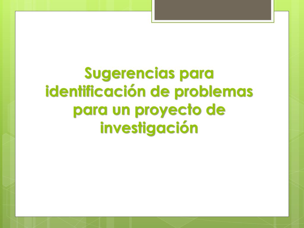Sugerencias para identificación de problemas para un proyecto de investigación