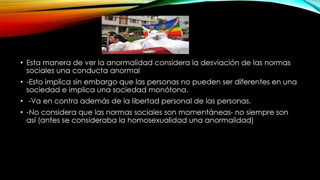 Esta manera de ver la anormalidad considera la desviación de las normas sociales una conducta anormal