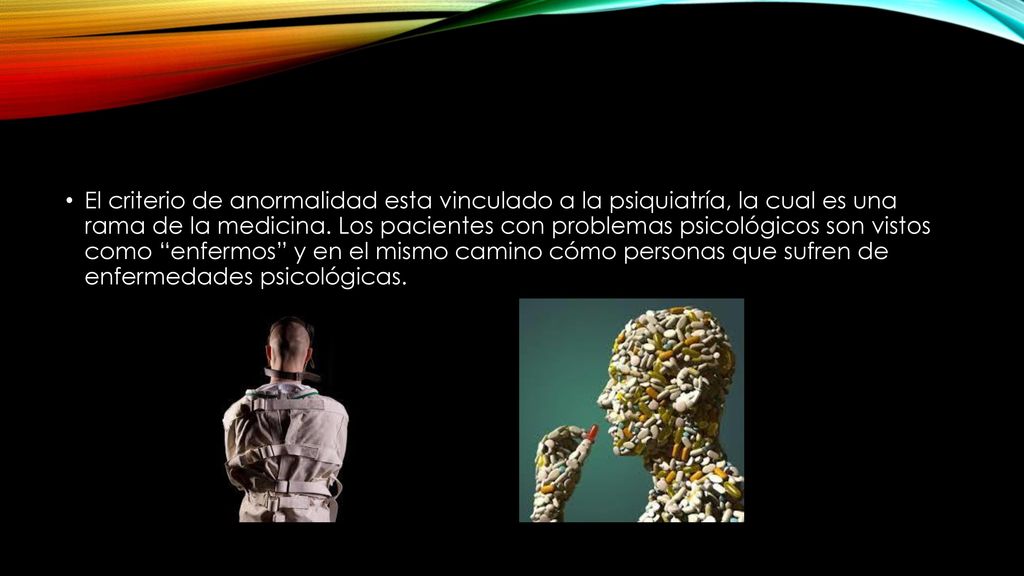 El criterio de anormalidad esta vinculado a la psiquiatría, la cual es una rama de la medicina.