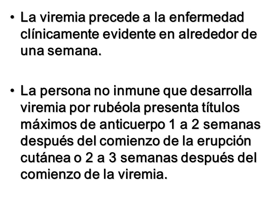 La viremia precede a la enfermedad clínicamente evidente en alrededor de una semana.