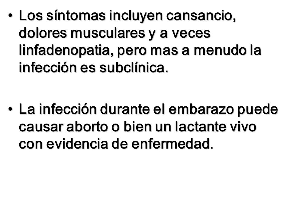 Los síntomas incluyen cansancio, dolores musculares y a veces linfadenopatia, pero mas a menudo la infección es subclínica.