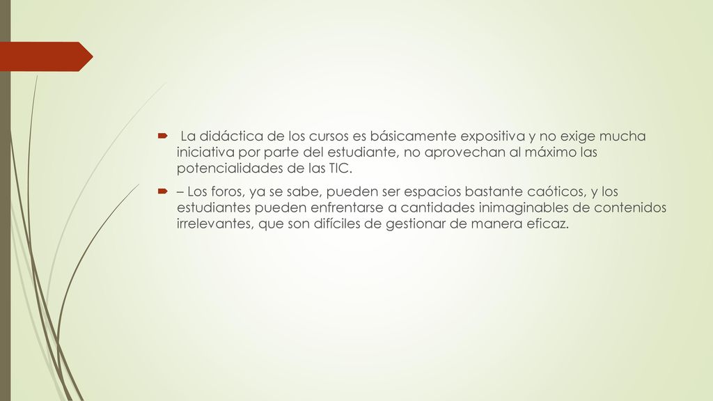 La didáctica de los cursos es básicamente expositiva y no exige mucha iniciativa por parte del estudiante, no aprovechan al máximo las potencialidades de las TIC.