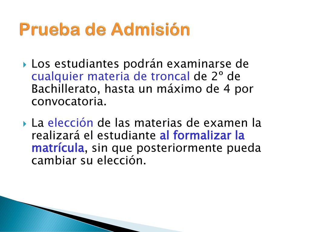 Prueba de Admisión Los estudiantes podrán examinarse de cualquier materia de troncal de 2º de Bachillerato, hasta un máximo de 4 por convocatoria.