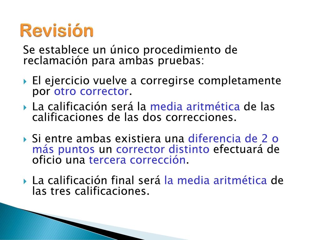 Revisión Se establece un único procedimiento de reclamación para ambas pruebas: El ejercicio vuelve a corregirse completamente por otro corrector.