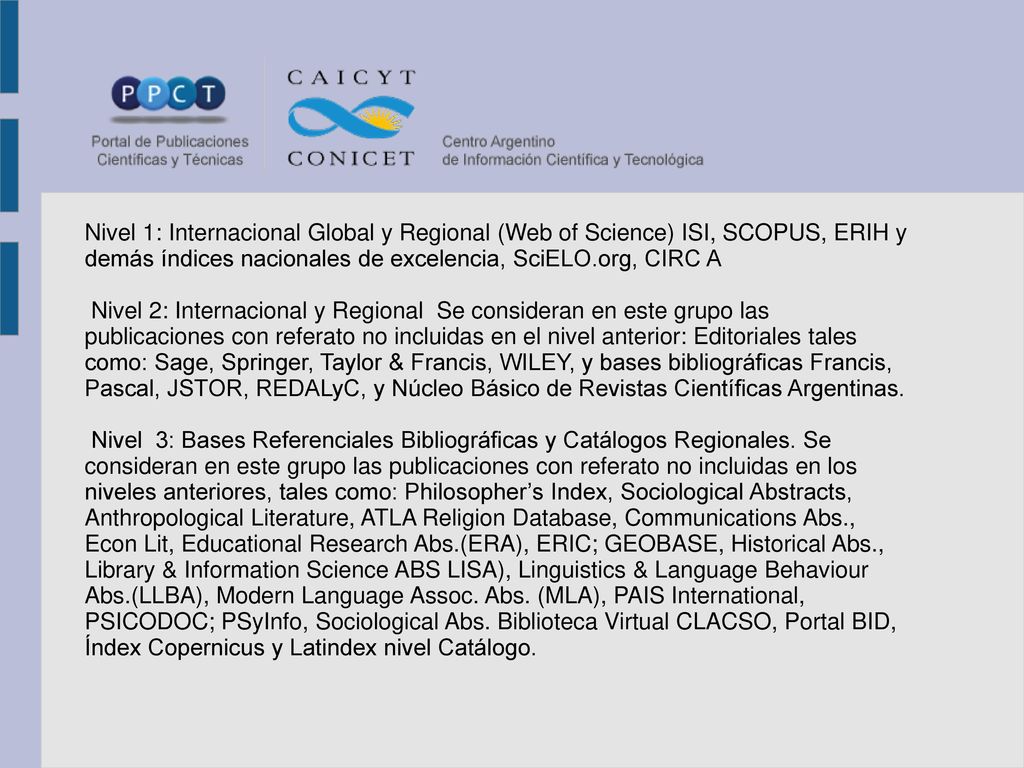Nivel 1: Internacional Global y Regional (Web of Science) ISI, SCOPUS, ERIH y demás índices nacionales de excelencia, SciELO.org, CIRC A