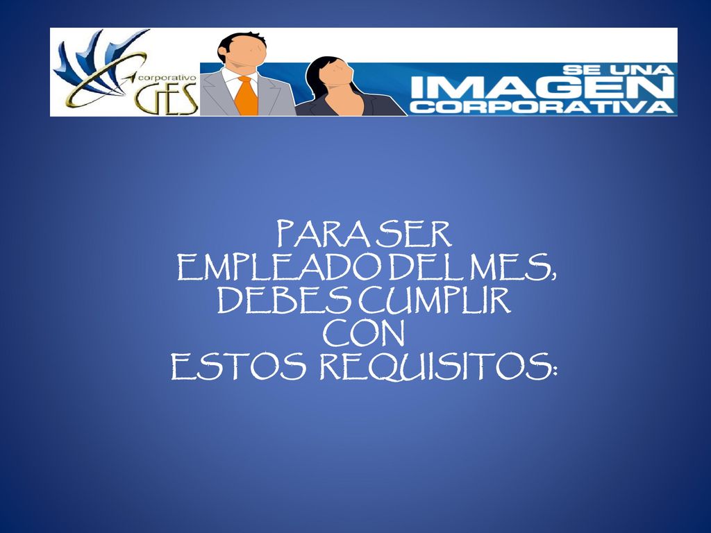 PARA SER EMPLEADO DEL MES, DEBES CUMPLIR CON ESTOS REQUISITOS: