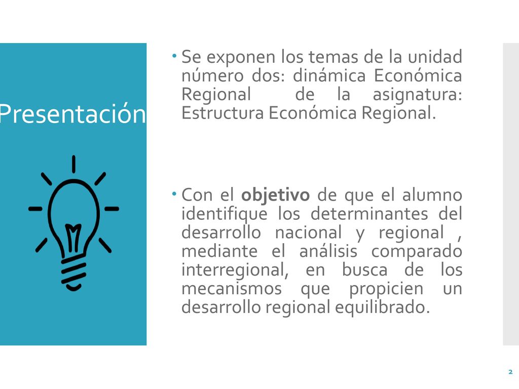 Presentación Se exponen los temas de la unidad número dos: dinámica Económica Regional de la asignatura: Estructura Económica Regional.