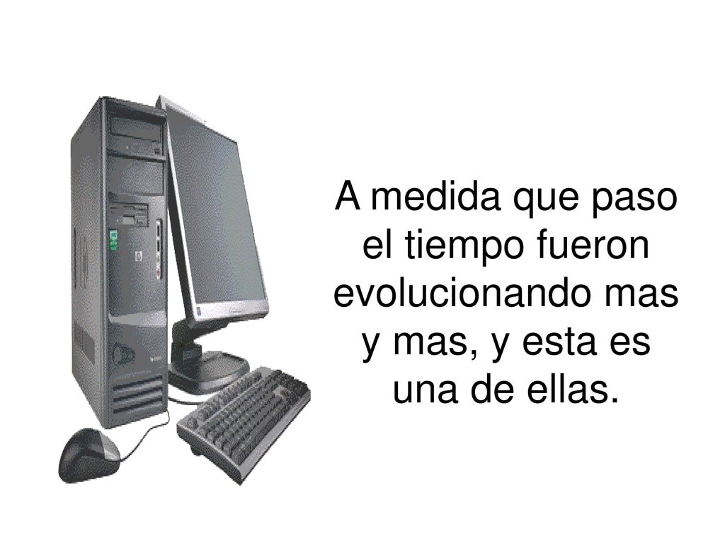 A medida que paso el tiempo fueron evolucionando mas y mas, y esta es una de ellas.