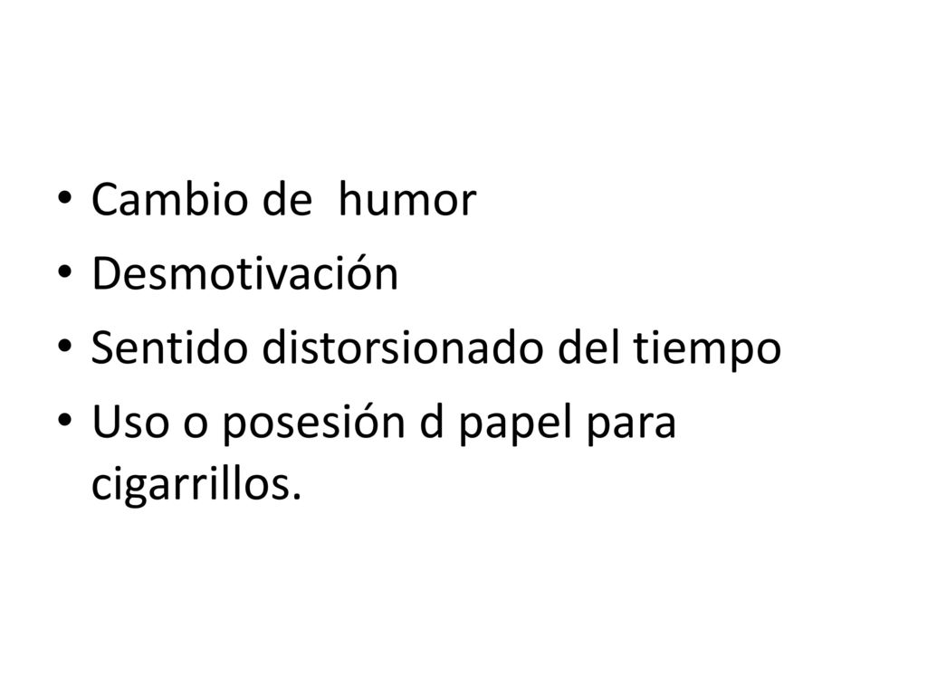 Cambio de humor Desmotivación. Sentido distorsionado del tiempo.