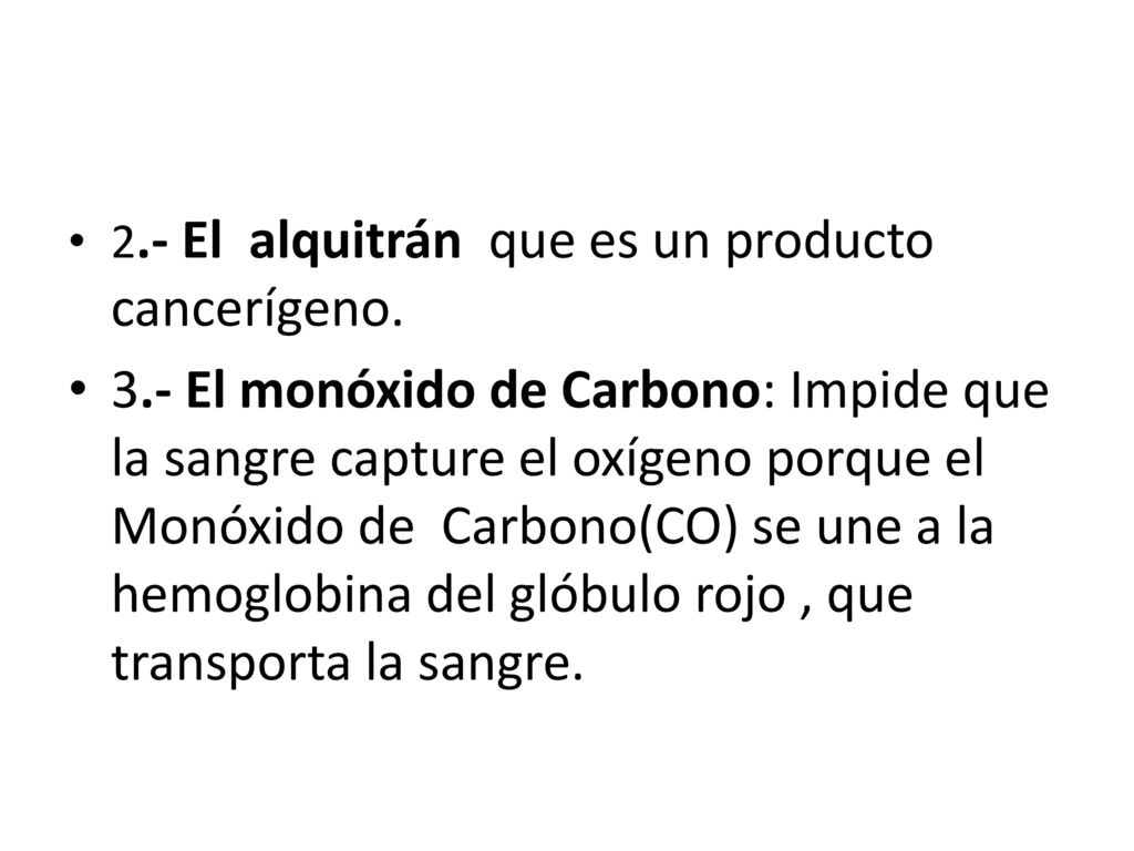 2.- El alquitrán que es un producto cancerígeno.