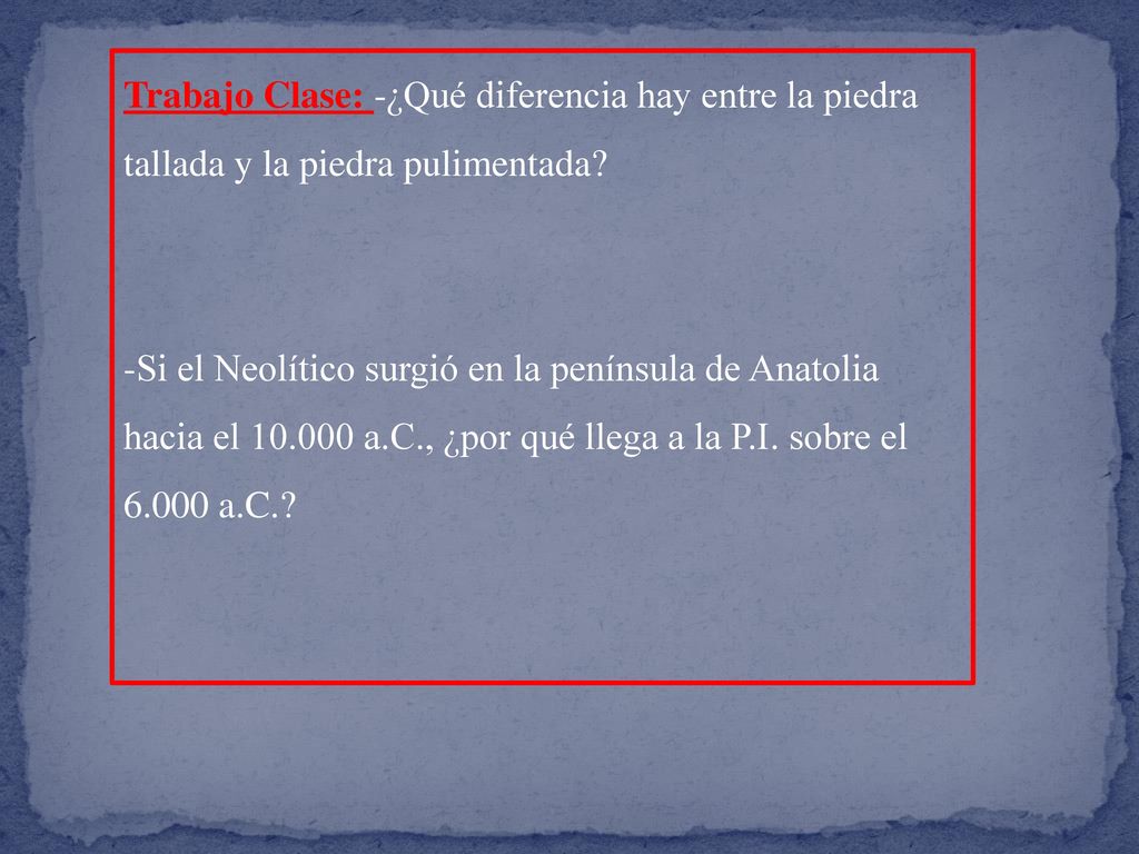 Trabajo Clase: -¿Qué diferencia hay entre la piedra tallada y la piedra pulimentada