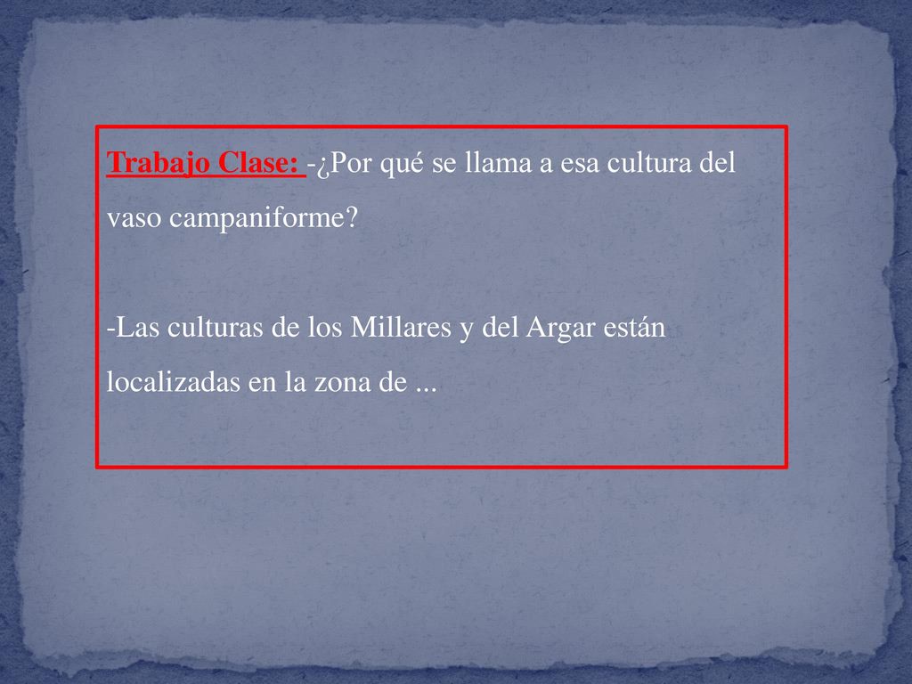 Trabajo Clase: -¿Por qué se llama a esa cultura del vaso campaniforme