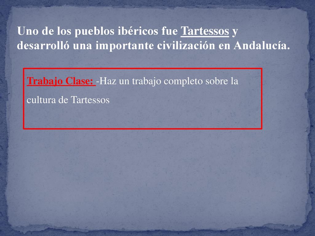 Uno de los pueblos ibéricos fue Tartessos y desarrolló una importante civilización en Andalucía.