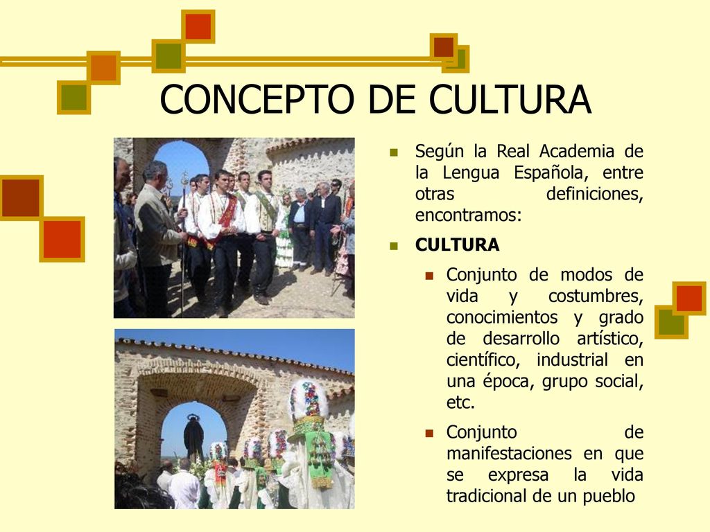 CONCEPTO DE CULTURA Según la Real Academia de la Lengua Española, entre otras definiciones, encontramos: