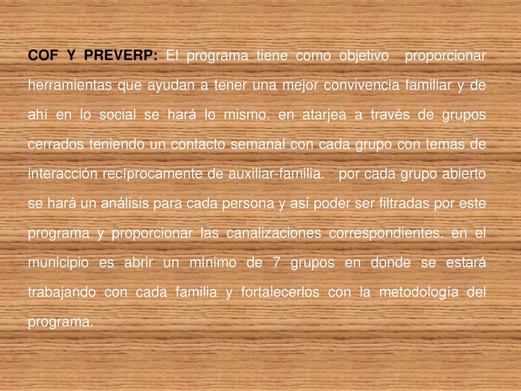 COF Y PREVERP: El programa tiene como objetivo proporcionar herramientas que ayudan a tener una mejor convivencia familiar y de ahí en lo social se hará lo mismo.