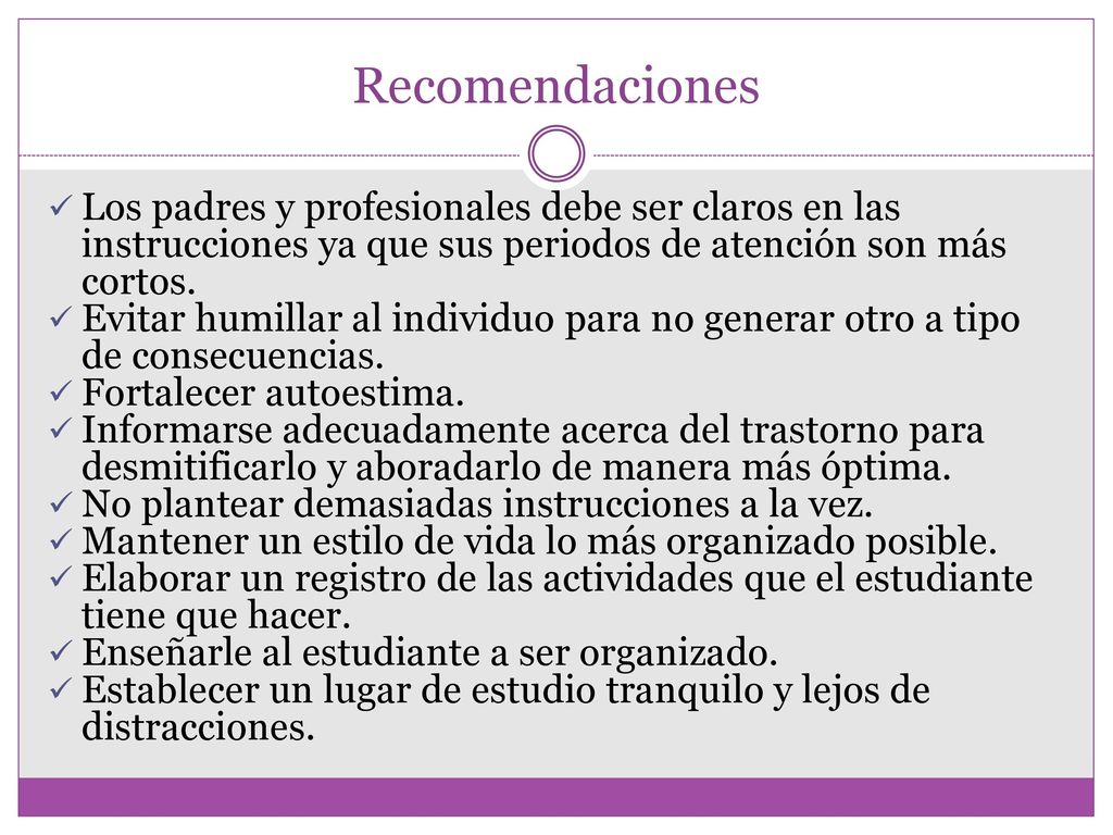 Recomendaciones Los padres y profesionales debe ser claros en las instrucciones ya que sus periodos de atención son más cortos.
