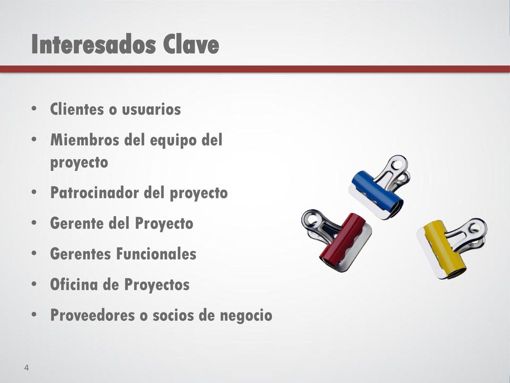 Interesados Clave Clientes o usuarios Miembros del equipo del proyecto