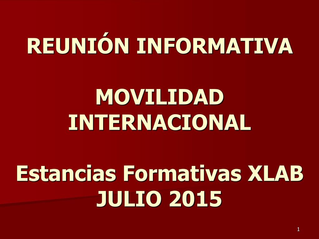 REUNIÓN INFORMATIVA MOVILIDAD INTERNACIONAL Estancias Formativas XLAB JULIO 2015