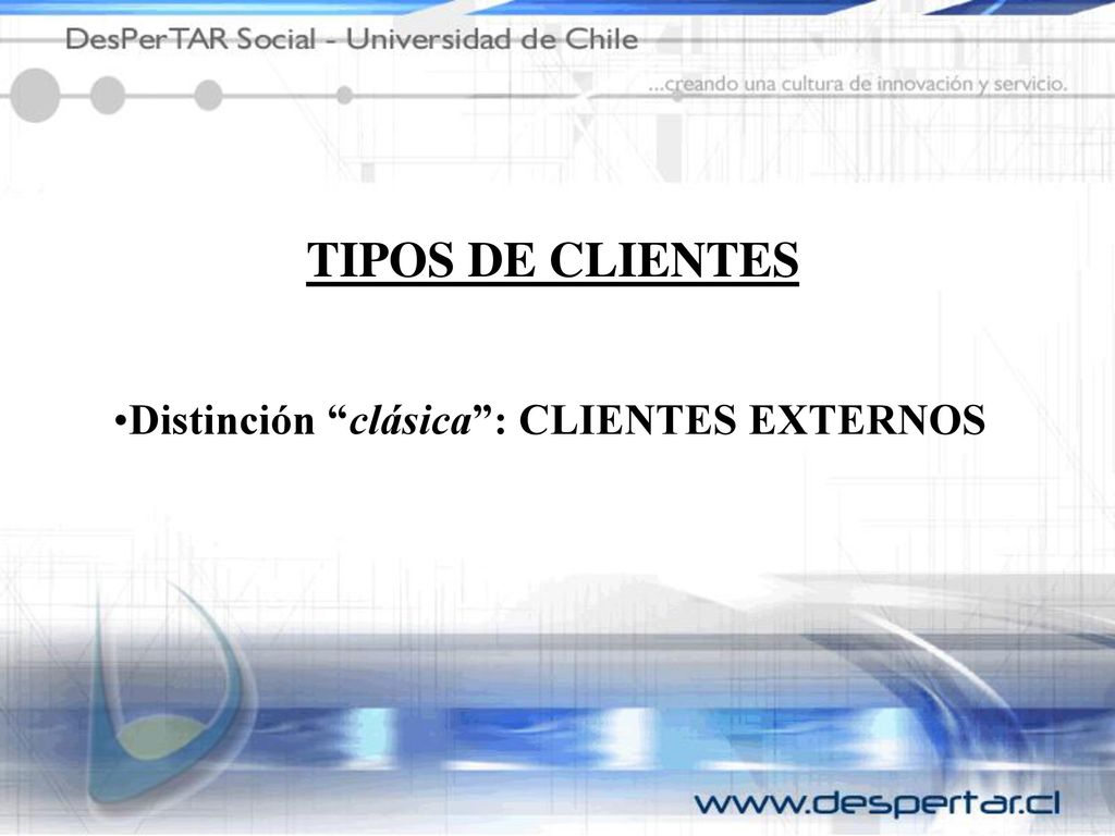 TIPOS DE CLIENTES Distinción clásica : CLIENTES EXTERNOS
