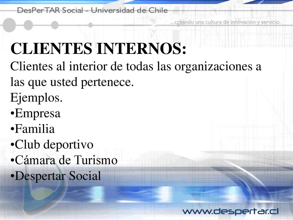 CLIENTES INTERNOS: Clientes al interior de todas las organizaciones a las que usted pertenece. Ejemplos.