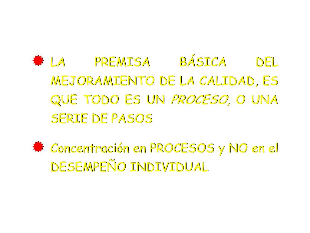 LA PREMISA BÁSICA DEL MEJORAMIENTO DE LA CALIDAD, ES QUE TODO ES UN PROCESO, O UNA SERIE DE PASOS