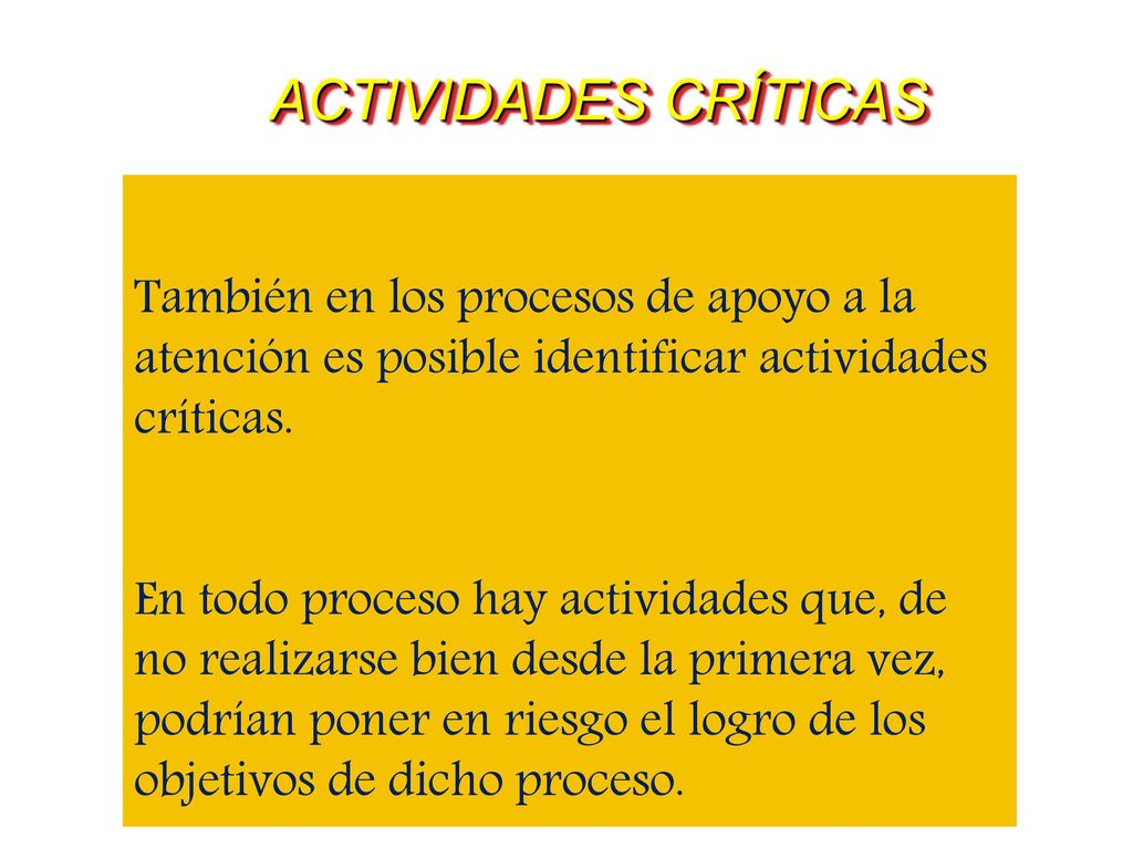 ACTIVIDADES CRÍTICAS También en los procesos de apoyo a la atención es posible identificar actividades críticas.
