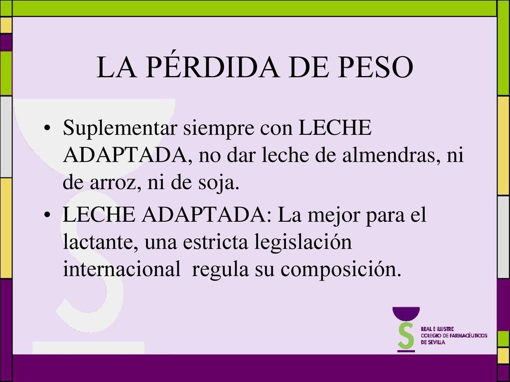 LA PÉRDIDA DE PESO Suplementar siempre con LECHE ADAPTADA, no dar leche de almendras, ni de arroz, ni de soja.