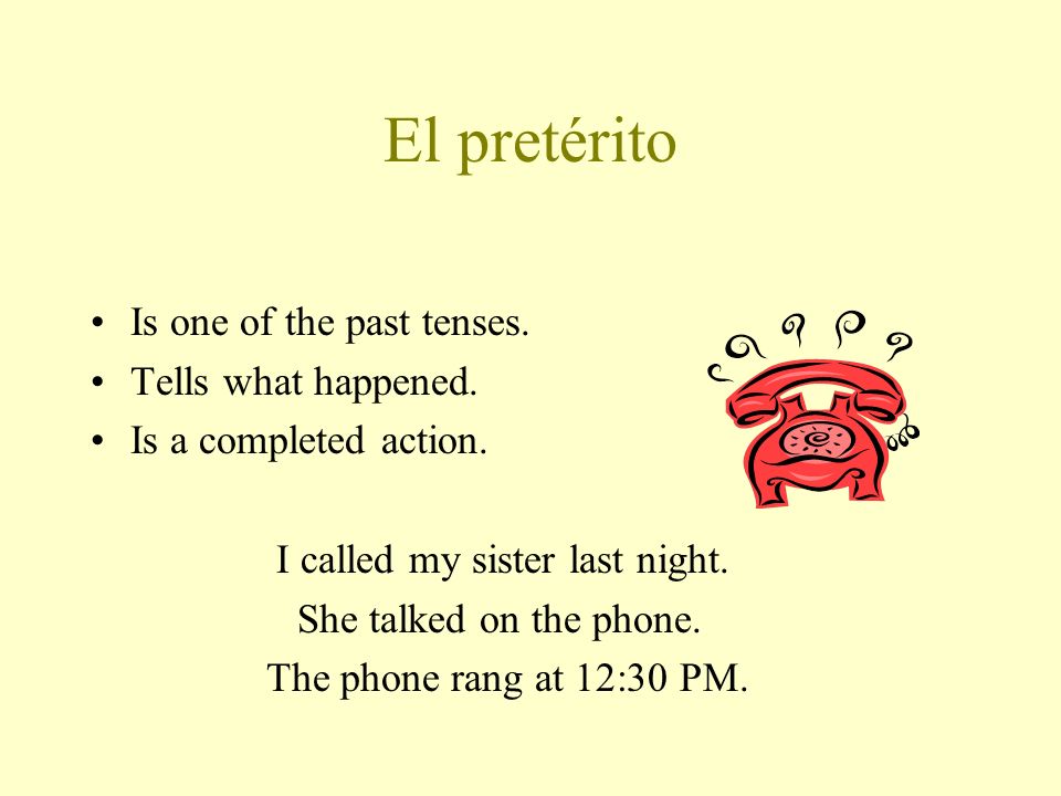 El pretérito Is one of the past tenses. Tells what happened.