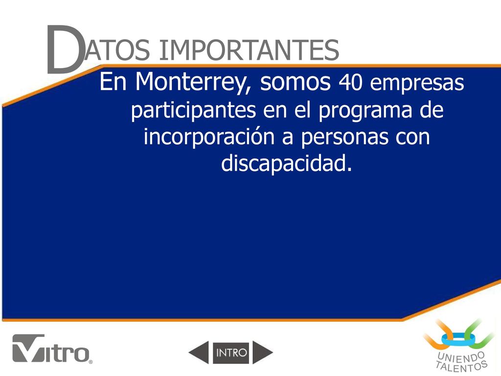 D ATOS IMPORTANTES. En Monterrey, somos 40 empresas participantes en el programa de incorporación a personas con discapacidad.