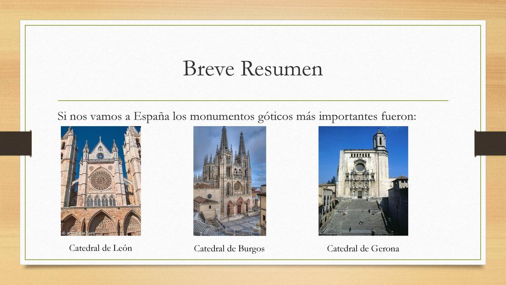 Breve Resumen Si nos vamos a España los monumentos góticos más importantes fueron: Catedral de León.